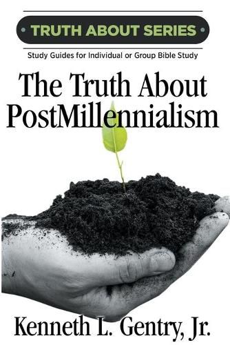 Cover image for The Truth about Postmillennialism: A Study Guide for Individual or Group Bible Study