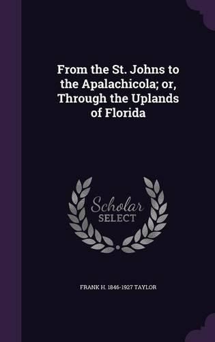 From the St. Johns to the Apalachicola; Or, Through the Uplands of Florida