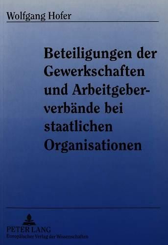 Beteiligungen Der Gewerkschaften Und Arbeitgeberverbaende Bei Staatlichen Organisationen