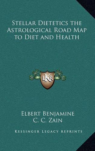 Cover image for Stellar Dietetics the Astrological Road Map to Diet and Health