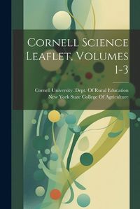 Cover image for Cornell Science Leaflet, Volumes 1-3