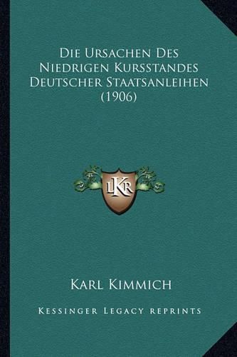 Cover image for Die Ursachen Des Niedrigen Kursstandes Deutscher Staatsanleihen (1906)