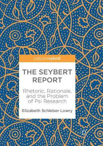 The Seybert Report: Rhetoric, Rationale, and the Problem of Psi Research