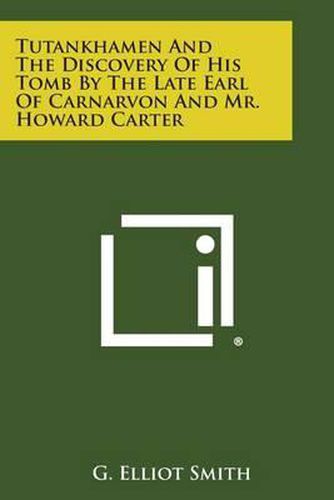 Tutankhamen and the Discovery of His Tomb by the Late Earl of Carnarvon and Mr. Howard Carter