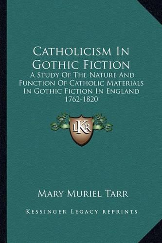 Cover image for Catholicism in Gothic Fiction: A Study of the Nature and Function of Catholic Materials in Gothic Fiction in England 1762-1820