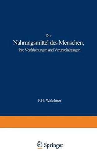 Cover image for Die Nahrungsmittel Des Menschen, Ihre Verfalschungen Und Verunreinigungen: Rach Den Besten Duellen Dargestellt