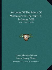 Cover image for Accounts of the Priory of Worcester for the Year 13-14 Henry VIII: A.D. 1521-22 (1907)
