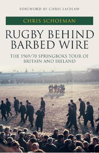 Cover image for Rugby Behind Barbed Wire: The 1969/70 Springboks Tour of Britain and Ireland
