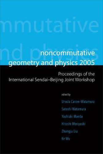 Cover image for Noncommutative Geometry And Physics 2005 - Proceedings Of The International Sendai-beijing Joint Workshop
