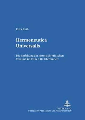 Cover image for Hermeneutica Universalis: Die Entfaltung Der Historisch-Kritischen Vernunft Im Fruehen 18. Jahrhundert