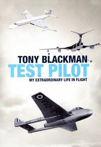 Cover image for Tony Blackman: Test Pilot - My Extraordinary Life in Flight