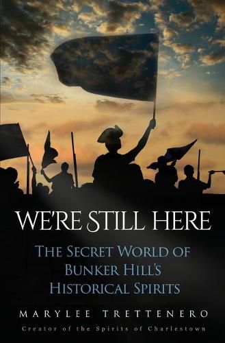 Cover image for We're Still Here: The Secret World of Bunker Hill's Historical Spirits