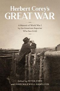 Cover image for Herbert Corey's Great War: A Memoir of World War I by the American Reporter Who Saw It All