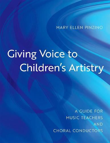 Cover image for Giving Voice to Children's Artistry: A Guide for Music Teachers and Choral Conductors