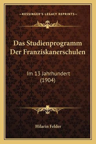 Das Studienprogramm Der Franziskanerschulen: Im 13 Jahrhundert (1904)