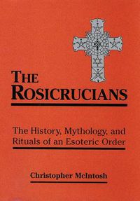 Cover image for Rosicrucians: The History, Mythology, and Rituals of an Esoteric Order