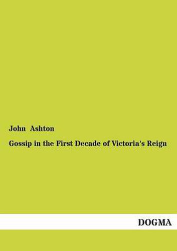 Cover image for Gossip in the First Decade of Victoria's Reign