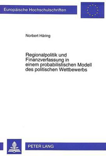 Cover image for Regionalpolitik Und Finanzverfassung in Einem Probabilistischen Modell Des Politischen Wettbewerbs