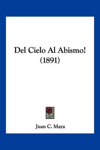 Cover image for del Cielo Al Abismo! (1891)