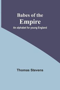 Cover image for Babes of the Empire; An alphabet for young England