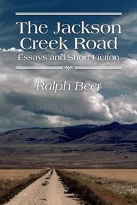 Cover image for The Jackson Creek Road: Essays and Short Fiction