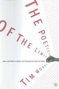 Cover image for The Poetics of the Limit: Ethics and Politics in Modern and Contemporary American Poetry