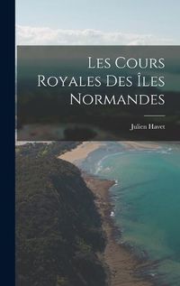 Cover image for Les Cours Royales des iles Normandes