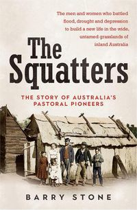 Cover image for The Squatters: The story of Australia's pastoral pioneers