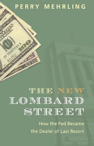 Cover image for The New Lombard Street: How the Fed Became the Dealer of Last Resort