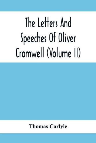 The Letters And Speeches Of Oliver Cromwell (Volume Ii)