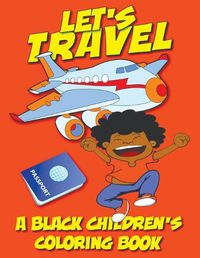 Cover image for Let's Travel - A Black Children's Coloring Book