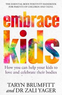Cover image for Embrace Kids: How You Can Help Your Kids to Love and Celebrate Their Bodies