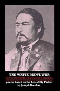 Cover image for THE White Man's War Ely S. Parker: Iroquois General