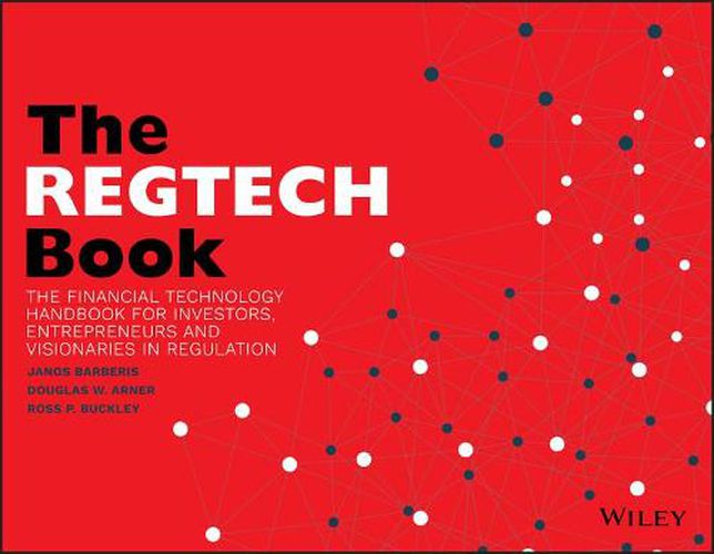 Cover image for The REGTECH Book: The Financial Technology Handbook for Investors, Entrepreneurs and Visionaries in Regulation