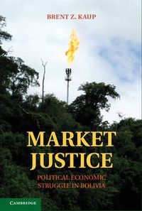 Cover image for Market Justice: Political Economic Struggle in Bolivia