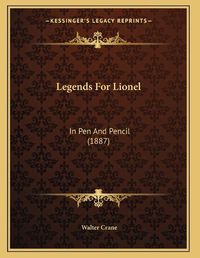 Cover image for Legends for Lionel: In Pen and Pencil (1887)