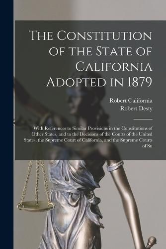 The Constitution of the State of California Adopted in 1879