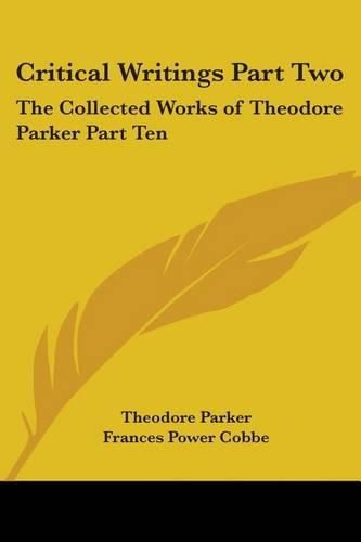 Critical Writings Part Two: The Collected Works of Theodore Parker Part Ten