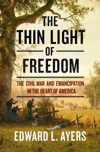 The Thin Light of Freedom: The Civil War and Emancipation in the Heart of America