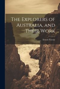 Cover image for The Explorers of Australia, and Their Work