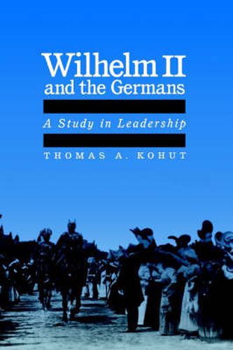 Cover image for Wilhelm II and the Germans: A Study in Leadership