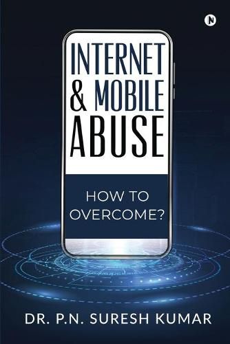 Internet and Mobile Abuse: How to Overcome?