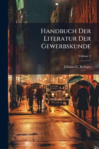 Cover image for Handbuch Der Literatur Der Gewerbskunde: In Alphabetischer Ordnung. M - Z: Enth LT Die Literatur Bis Zum Jahr 1812, Volume 2