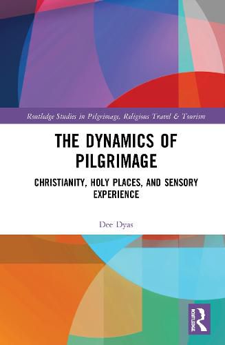 Cover image for The Dynamics of Pilgrimage: Christianity, Holy Places, and Sensory Experience