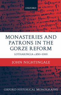Cover image for Monasteries and Patrons in the Gorze Reform: Lotharingia, C.850-1000