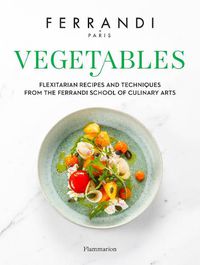 Cover image for Vegetables: Recipes and Techniques from the Ferrandi School of Culinary Arts