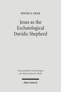 Cover image for Jesus as the Eschatological Davidic Shepherd: Studies in the Old Testament, Second Temple Judaism, and in the Gospel of Matthew