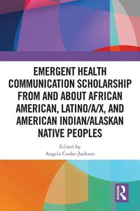 Cover image for Emergent Health Communication Scholarship from and about African American, Latino/a/x, and American Indian/Alaskan Native Peoples