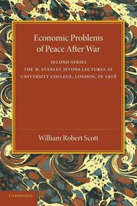 Cover image for Economic Problems of Peace after War: Volume 2, The W. Stanley Jevons Lectures at University College, London, in 1918