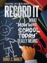 Cover image for Record It: What How Was School Today Really Means